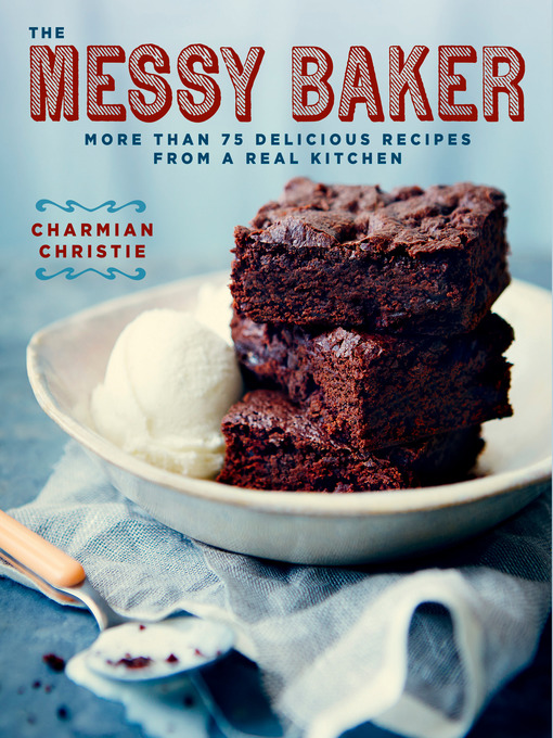 Title details for The Messy Baker by Charmian Christie - Available